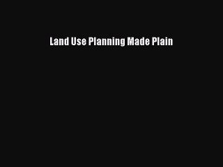 [Read PDF] Land Use Planning Made Plain Download Online