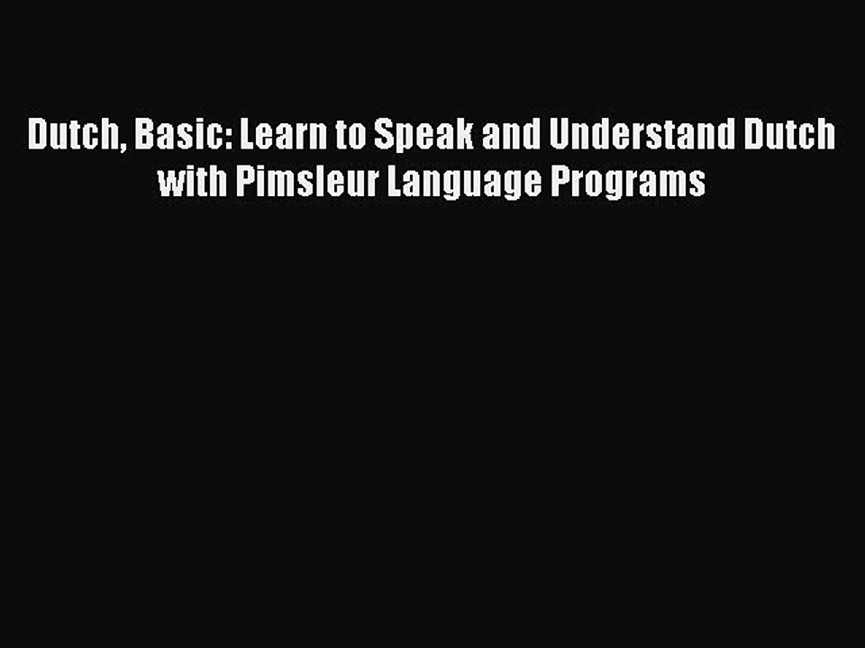 [Read Book] Dutch Basic: Learn to Speak and Understand Dutch with Pimsleur Language Programs