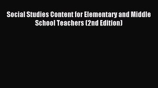 [Read book] Social Studies Content for Elementary and Middle School Teachers (2nd Edition)