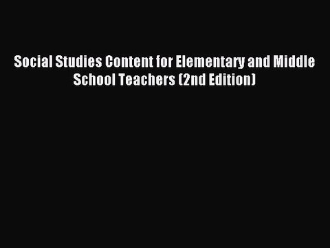 [Read book] Social Studies Content for Elementary and Middle School Teachers (2nd Edition)