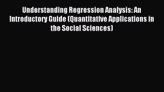 [Read book] Understanding Regression Analysis: An Introductory Guide (Quantitative Applications