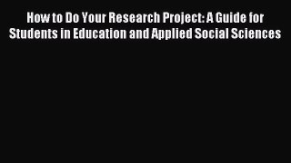 [Read book] How to Do Your Research Project: A Guide for Students in Education and Applied