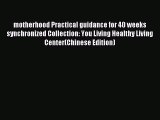 Read motherhood Practical guidance for 40 weeks synchronized Collection: You Living Healthy
