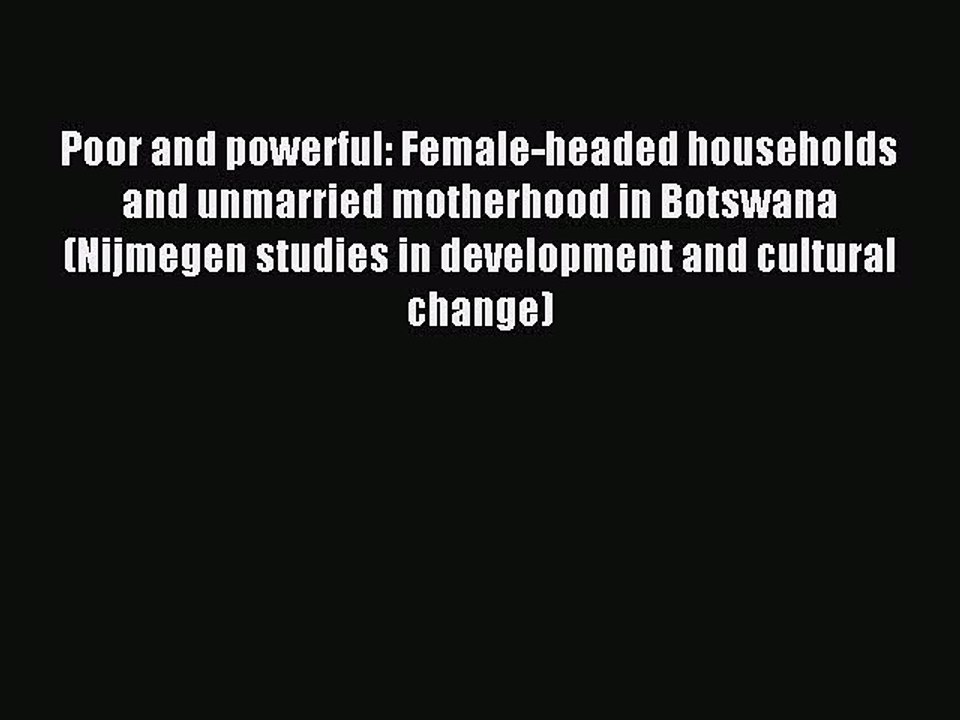 Read Poor and powerful: Female-headed households and unmarried motherhood in Botswana (Nijmegen