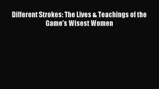 Download Different Strokes: The Lives & Teachings of the Game's Wisest Women Ebook Online