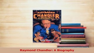 Read  Raymond Chandler A Biography Ebook Online