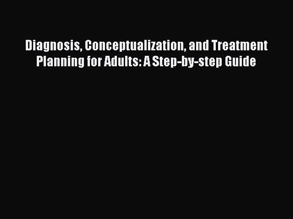 [PDF] Diagnosis Conceptualization and Treatment Planning for Adults: A Step-by-step Guide [Download]
