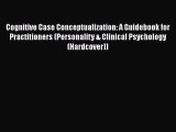 [PDF] Cognitive Case Conceptualization: A Guidebook for Practitioners (Personality & Clinical