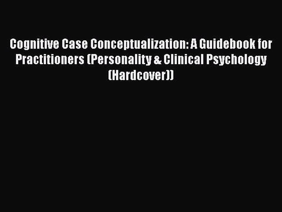 [PDF] Cognitive Case Conceptualization: A Guidebook for Practitioners (Personality & Clinical