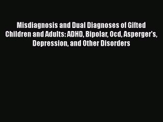 [PDF] Misdiagnosis and Dual Diagnoses of Gifted Children and Adults: ADHD Bipolar Ocd Asperger's