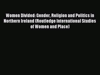 Read Women Divided: Gender Religion and Politics in Northern Ireland (Routledge International