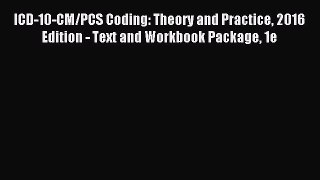 Download ICD-10-CM/PCS Coding: Theory and Practice 2016 Edition - Text and Workbook Package