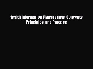 Read Health Information Management Concepts Principles and Practice Ebook Free