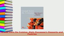 PDF  Grand Livre De Cuisine Alain Ducassess Desserts and Pastries Download Full Ebook