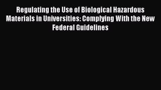 [Read book] Regulating the Use of Biological Hazardous Materials in Universities: Complying