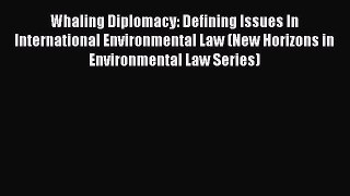 [Read book] Whaling Diplomacy: Defining Issues In International Environmental Law (New Horizons