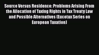 [Read book] Source Versus Residence: Problems Arising From the Allocation of Taxing Rights