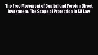 [Read book] The Free Movement of Capital and Foreign Direct Investment: The Scope of Protection
