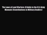 [Read book] The Laws of Land Warfare: A Guide to the U.S. Army Manuals (Contributions in Military