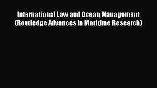 [Read book] International Law and Ocean Management (Routledge Advances in Maritime Research)