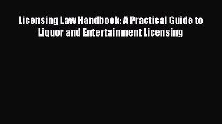 [Read book] Licensing Law Handbook: A Practical Guide to Liquor and Entertainment Licensing