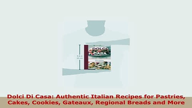 PDF Dolci Di Casa Authentic Italian Recipes for Pastries Cakes Cookies Gateaux Regional PDF Online