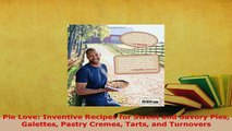 Download  Pie Love Inventive Recipes for Sweet and Savory Pies Galettes Pastry Cremes Tarts and PDF Online