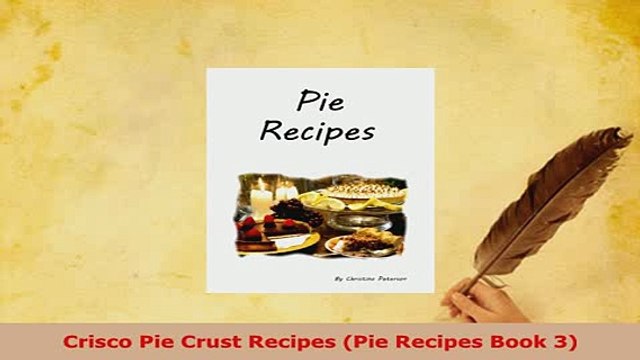 Download Crisco Pie Crust Recipes Pie Recipes Book 3 Read Online