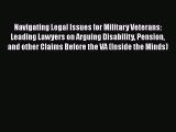[Read book] Navigating Legal Issues for Military Veterans: Leading Lawyers on Arguing Disability