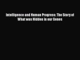 Read Intelligence and Human Progress: The Story of What was Hidden in our Genes PDF Online