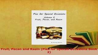 Download  Fruit Pecan and Rasin Pies for Specail Occasions Book 2 PDF Online