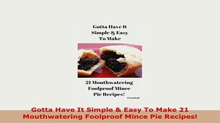 PDF  Gotta Have It Simple  Easy To Make 21 Mouthwatering Foolproof Mince Pie Recipes PDF Full Ebook