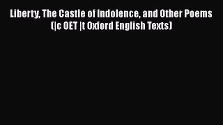 Download Liberty The Castle of Indolence and Other Poems (|c OET |t Oxford English Texts) PDF