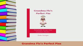 PDF  Grandma Flos Perfect Pies Read Online