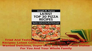 PDF  Tried And Tested Top 30 Delicious And Tasty Pizza Recipes Latest Collection of Top Class Read Online