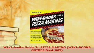 Download  WIKIbooks Guide To PIZZA MAKING WIKIBOOKS GUIDES Book 665 Read Online