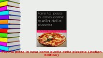 PDF  Fare la pizza in casa come quella della pizzeria Italian Edition Read Online