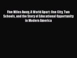 [Read book] Five Miles Away A World Apart: One City Two Schools and the Story of Educational
