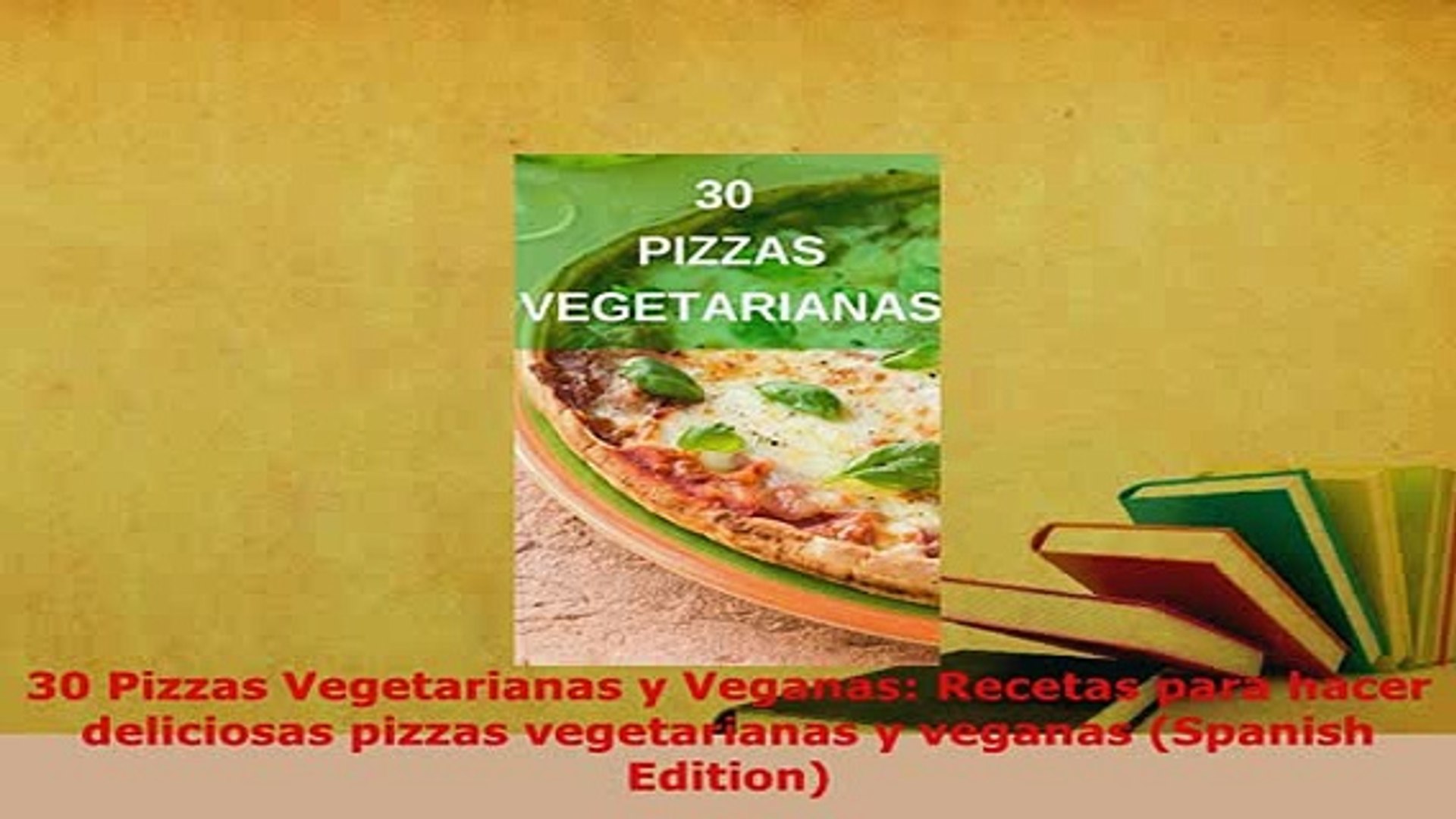 Download 30 Pizzas Vegetarianas Y Veganas Recetas Para Hacer Deliciosas Pizzas Vegetarianas Y Pdf Online Video Dailymotion
