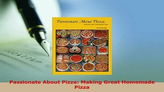 Download  Passionate About Pizza Making Great Homemade Pizza Download Online