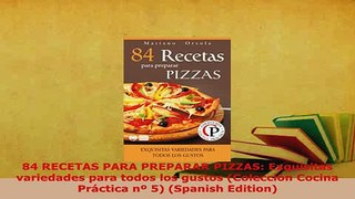 Download  84 RECETAS PARA PREPARAR PIZZAS Exquisitas variedades para todos los gustos Colección Read Online