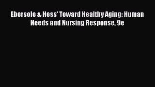 Download Ebersole & Hess' Toward Healthy Aging: Human Needs and Nursing Response 9e PDF Free