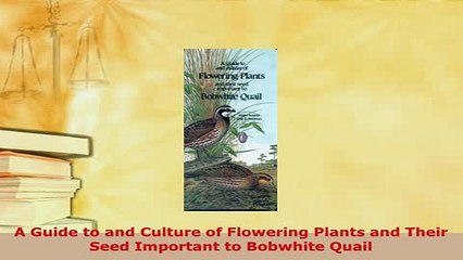PDF  A Guide to and Culture of Flowering Plants and Their Seed Important to Bobwhite Quail Read Full Ebook