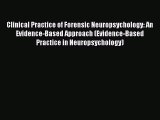 Read Clinical Practice of Forensic Neuropsychology: An Evidence-Based Approach (Evidence-Based