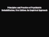Read Principles and Practice of Psychiatric Rehabilitation First Edition: An Empirical Approach