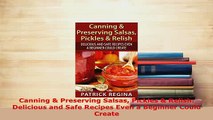 Download  Canning  Preserving Salsas Pickles  Relish Delicious and Safe Recipes Even a Beginner Read Online