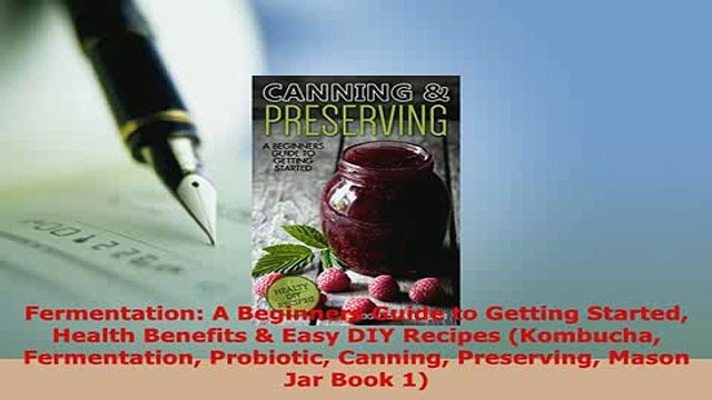 PDF Fermentation A Beginners Guide to Getting Started Health Benefits Easy DIY Recipes PDF Online
