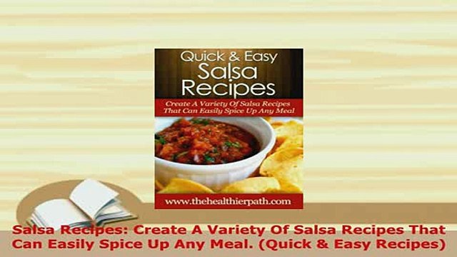 Download Salsa Recipes Create A Variety Of Salsa Recipes That Can Easily Spice Up Any Meal Quick Download Full Ebook