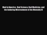 Read Mad in America : Bad Science Bad Medicine and the Enduring Mistreatment of the Mentally