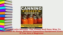 Download  Canning Fruits Secrets The Cheap And Easy Way To Can Fruits At Home Without Expensive Read Online